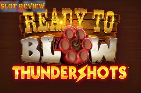 Ready to Blow Thundershots